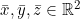 \bar{x}, \bar{y}, \bar{z} \in \mathbb{R}^2