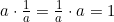 a \cdot \frac{1}{a}=\frac{1}{a}\cdot a=1