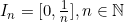 I_n=[0,\frac {1}{n}], n \in \mathbb{N}