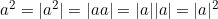 a^2=|a^2|=|aa|=|a||a|=|a|^2