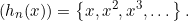 \begin{equation*}(h_{n}(x))=\left\{x, x^{2},x^{3}, \dots\right\}. \end{equation*}