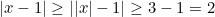 |x-1| \geq ||x|-1| \geq 3-1=2