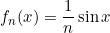 \displaystyle{f_{n}(x)=\frac{1}{n}\sin x}