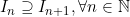 I_n\supseteq I_{n+1},\forall n\in \mathbb{N}