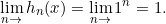 \begin{equation*} \lim_{n\rightarrow}{h_{n}(x)}=\lim_{n\rightarrow}{1^{n}}=1. \end{equation*}