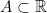 A\subset \mathbb{R}