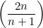 \left(\displaystyle \frac {2n}{n+1}\right)