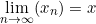 \[\lim \limits_{n \to \infty}(x_n)=x\]